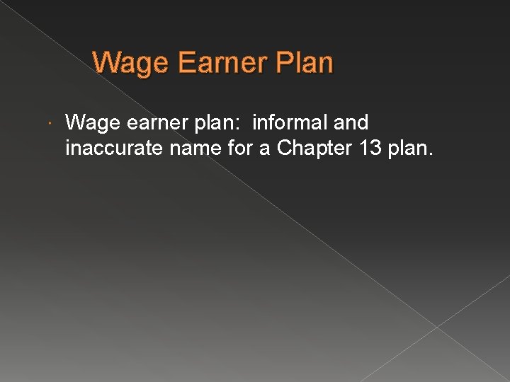 Wage Earner Plan Wage earner plan: informal and inaccurate name for a Chapter 13