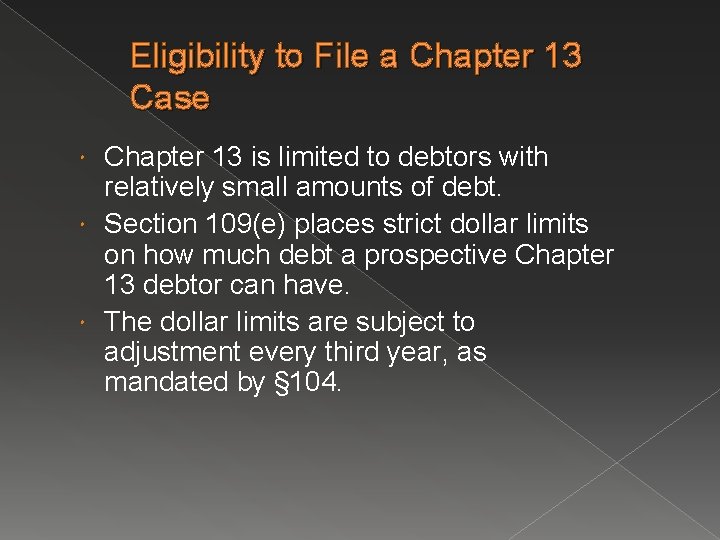 Eligibility to File a Chapter 13 Case Chapter 13 is limited to debtors with
