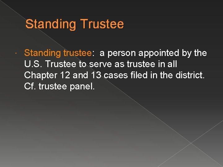 Standing Trustee Standing trustee: a person appointed by the U. S. Trustee to serve