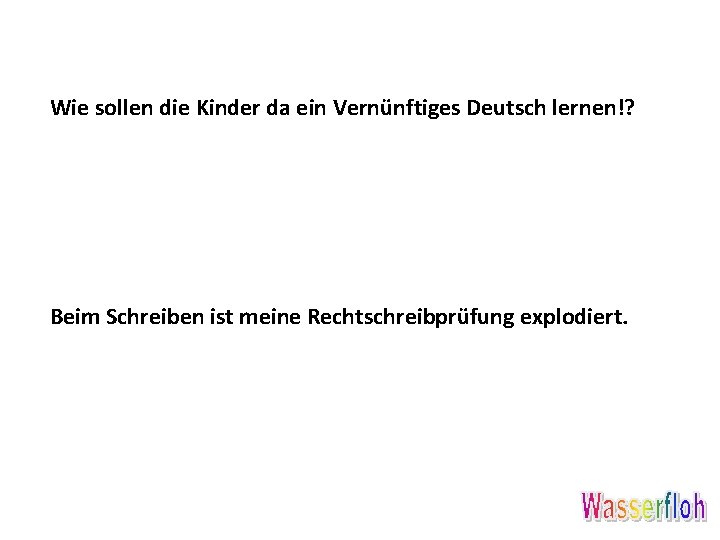 Wie sollen die Kinder da ein Vernünftiges Deutsch lernen!? Beim Schreiben ist meine Rechtschreibprüfung