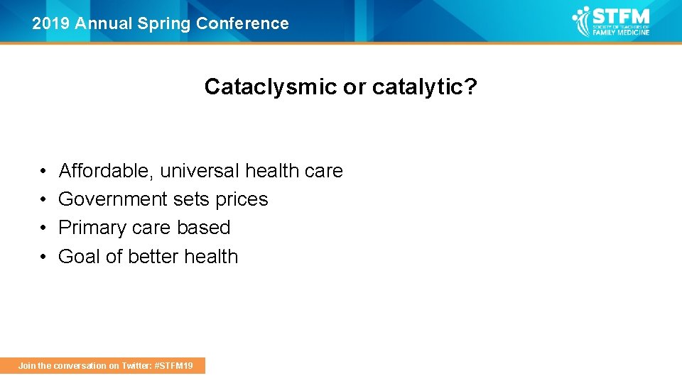 2019 Annual Spring Conference Cataclysmic or catalytic? • • Affordable, universal health care Government