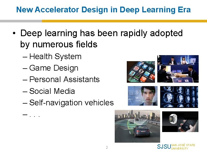 New Accelerator Design in Deep Learning Era • Deep learning has been rapidly adopted