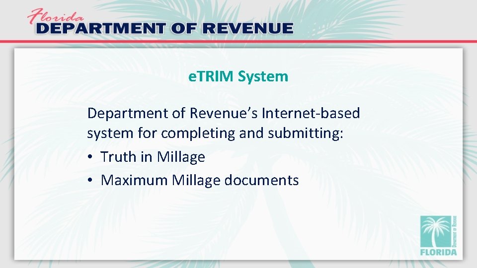 e. TRIM System Department of Revenue’s Internet-based system for completing and submitting: • Truth