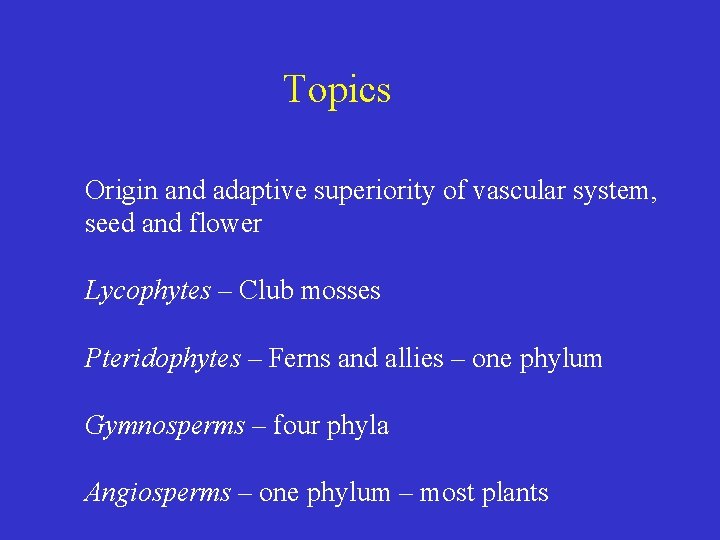 Topics Origin and adaptive superiority of vascular system, seed and flower Lycophytes – Club