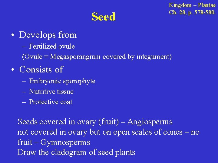 Seed Kingdom – Plantae Ch. 28, p. 578 -580. • Develops from – Fertilized