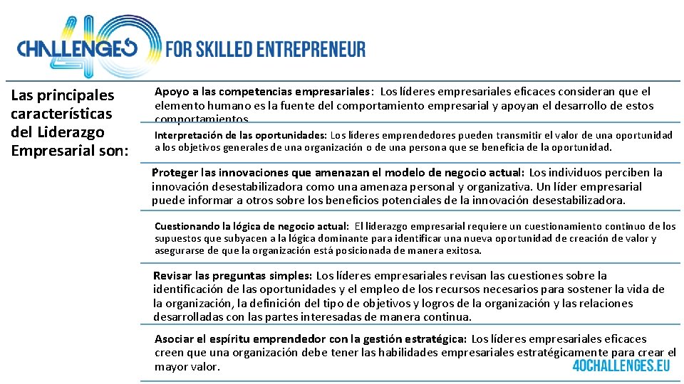 Las principales características del Liderazgo Empresarial son: Apoyo a las competencias empresariales: Los líderes