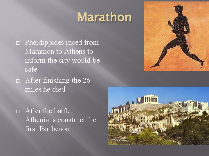 Marathon Pheidippides raced from Marathon to Athens to inform the city would be safe.