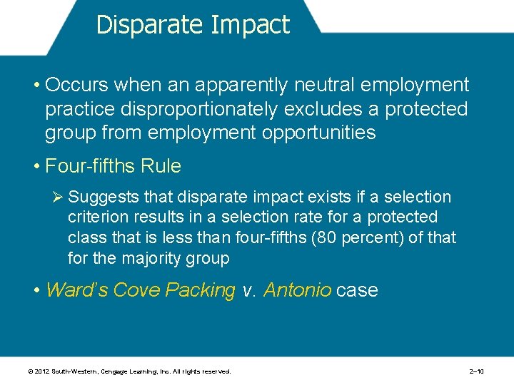 Disparate Impact • Occurs when an apparently neutral employment practice disproportionately excludes a protected