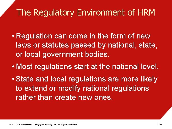 The Regulatory Environment of HRM • Regulation can come in the form of new