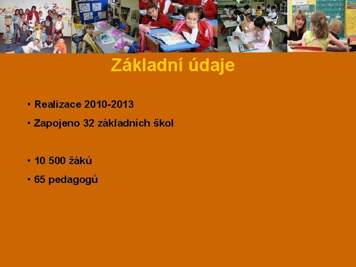 Základní údaje • Realizace 2010 -2013 • Zapojeno 32 základních škol • 10 500