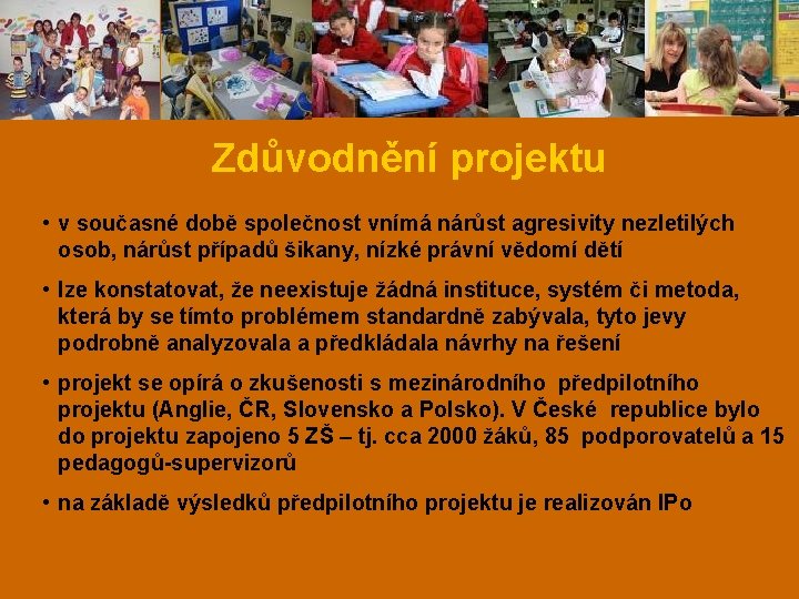 Zdůvodnění projektu • v současné době společnost vnímá nárůst agresivity nezletilých osob, nárůst případů