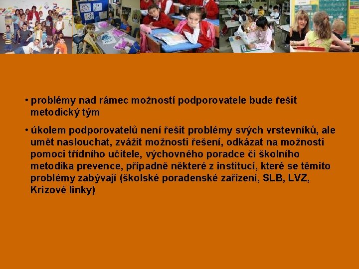  • problémy nad rámec možností podporovatele bude řešit metodický tým • úkolem podporovatelů