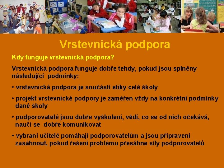 Vrstevnická podpora Kdy funguje vrstevnická podpora? Vrstevnická podpora funguje dobře tehdy, pokud jsou splněny