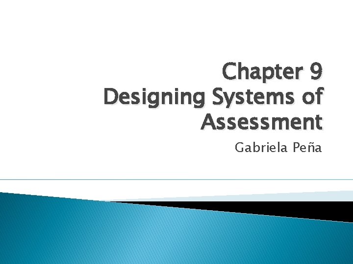 Chapter 9 Designing Systems of Assessment Gabriela Peña 