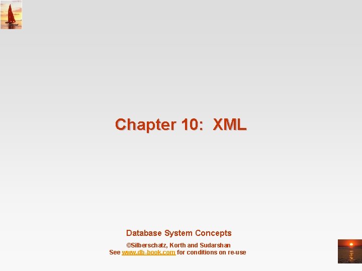 Chapter 10: XML Database System Concepts ©Silberschatz, Korth and Sudarshan See www. db-book. com