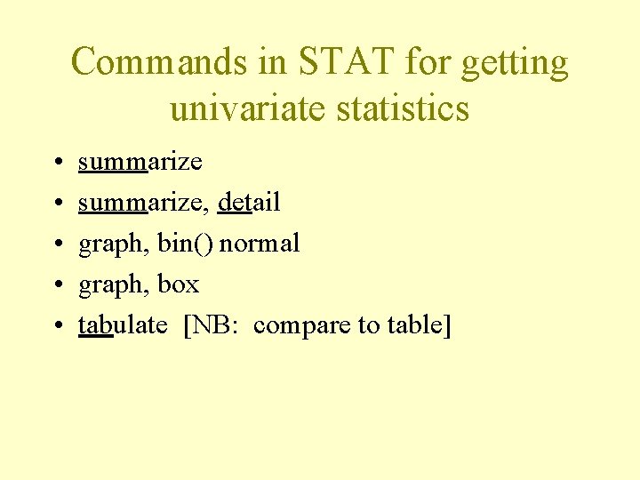 Commands in STAT for getting univariate statistics • • • summarize, detail graph, bin()