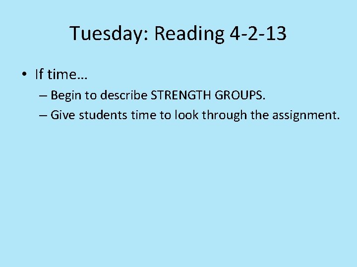 Tuesday: Reading 4 -2 -13 • If time… – Begin to describe STRENGTH GROUPS. Tuesday: Reading 4 -2 -13 • If time… – Begin to describe STRENGTH GROUPS.