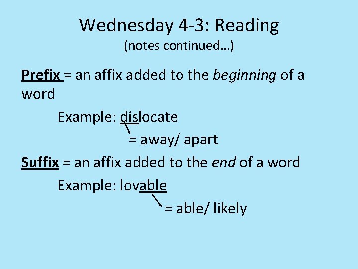 Wednesday 4 -3: Reading (notes continued…) Prefix = an affix added to the beginning Wednesday 4 -3: Reading (notes continued…) Prefix = an affix added to the beginning