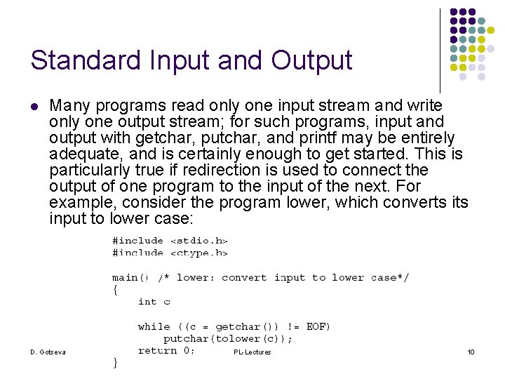 Standard Input and Output l Many programs read only one input stream and write