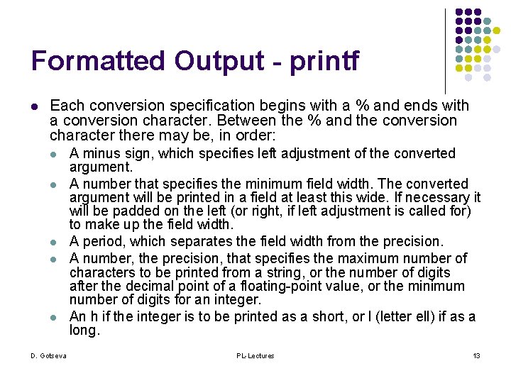 Formatted Output - printf l Each conversion specification begins with a % and ends