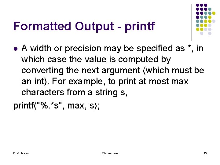 Formatted Output - printf A width or precision may be specified as *, in