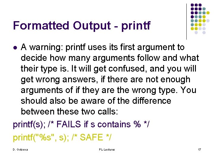 Formatted Output - printf A warning: printf uses its first argument to decide how