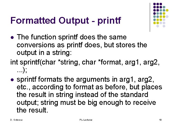 Formatted Output - printf The function sprintf does the same conversions as printf does,