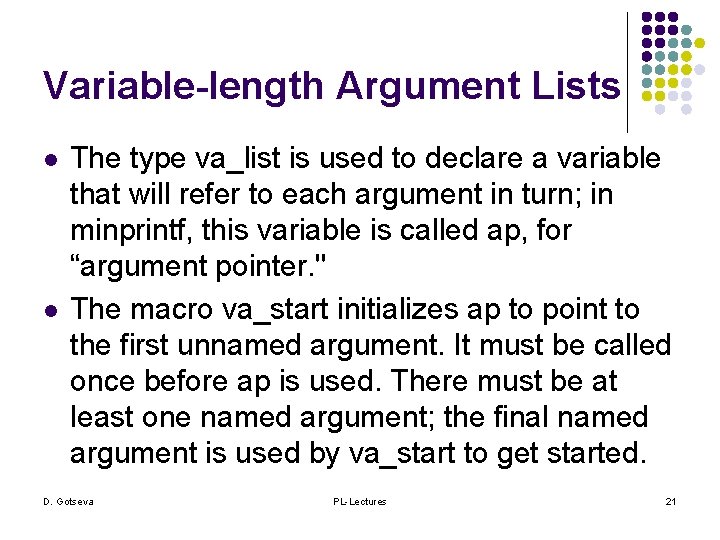 Variable-length Argument Lists l l The type va_list is used to declare a variable