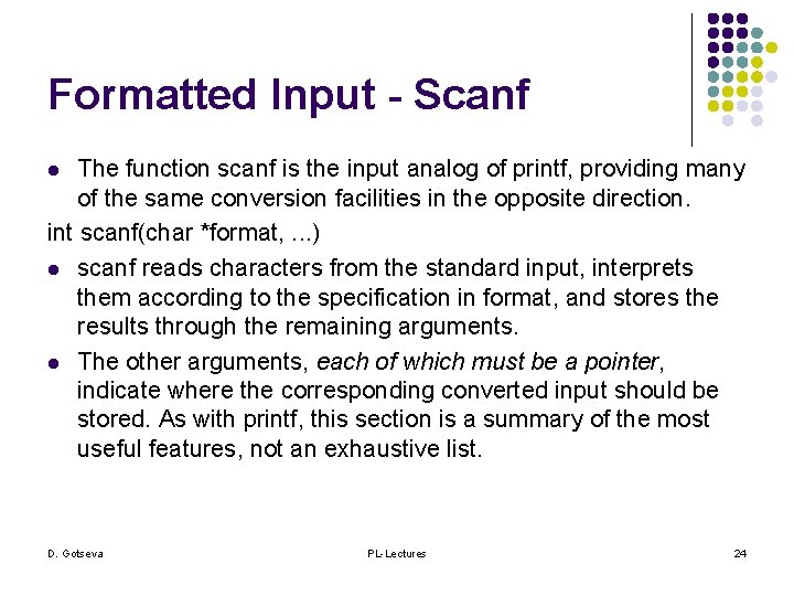 Formatted Input - Scanf The function scanf is the input analog of printf, providing