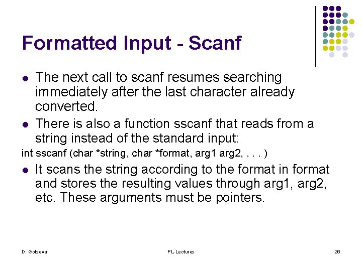 Formatted Input - Scanf l l The next call to scanf resumes searching immediately