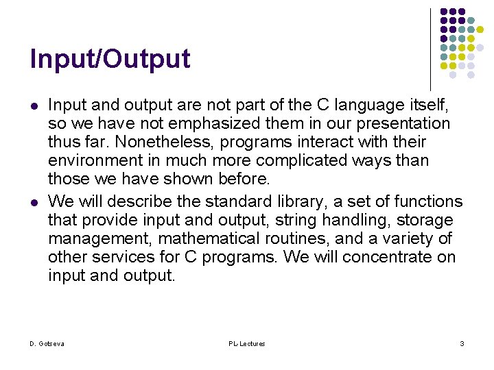 Input/Output l l Input and output are not part of the C language itself,