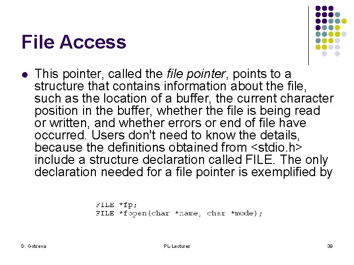 File Access l This pointer, called the file pointer, points to a structure that