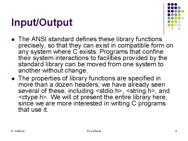 Input/Output l l The ANSI standard defines these library functions precisely, so that they