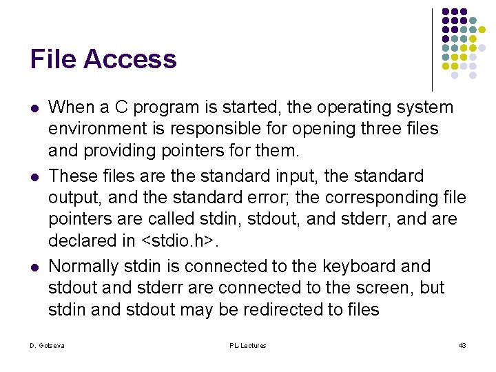 File Access l l l When a C program is started, the operating system