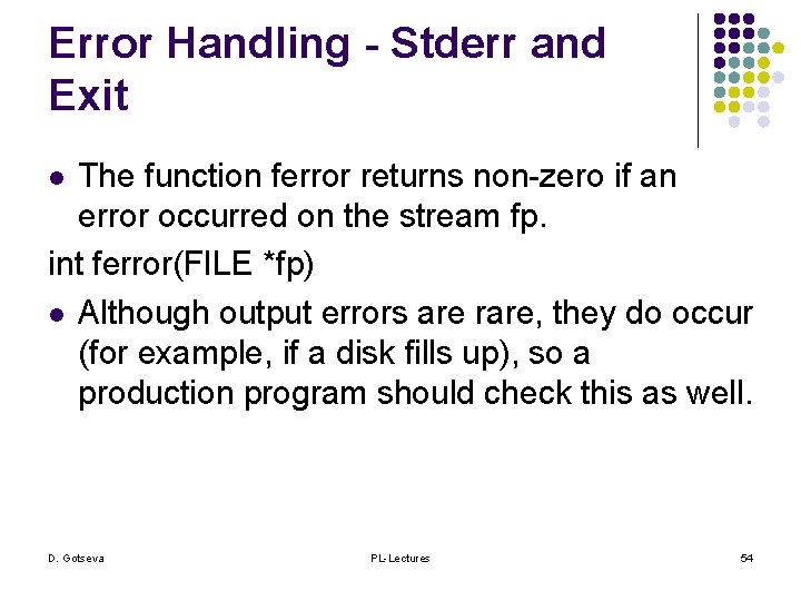 Error Handling - Stderr and Exit The function ferror returns non-zero if an error