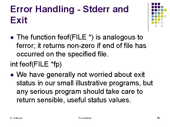 Error Handling - Stderr and Exit The function feof(FILE *) is analogous to ferror;