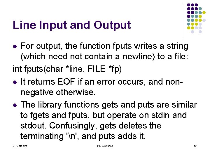 Line Input and Output For output, the function fputs writes a string (which need