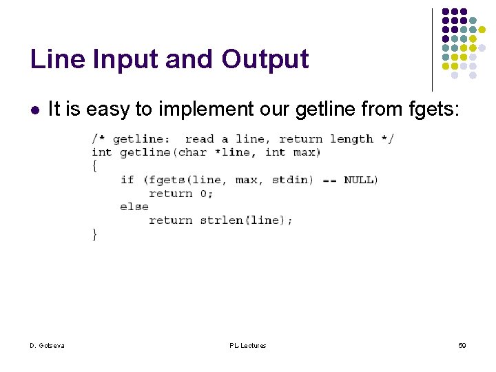 Line Input and Output l It is easy to implement our getline from fgets: