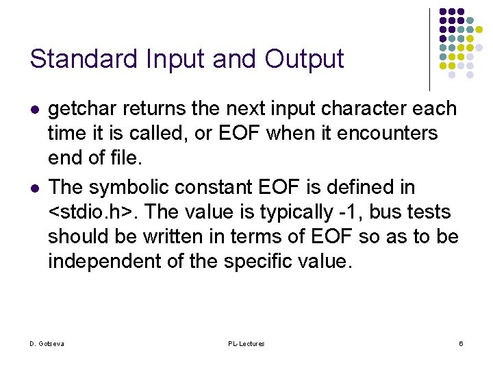 Standard Input and Output l l getchar returns the next input character each time