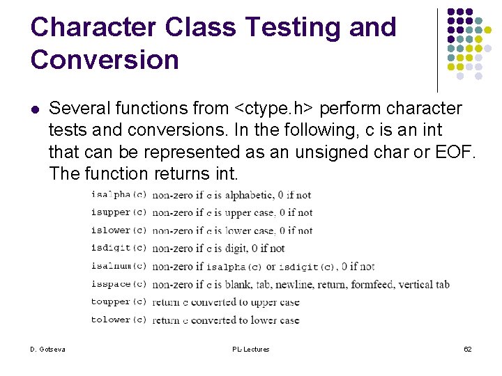 Character Class Testing and Conversion l Several functions from <ctype. h> perform character tests