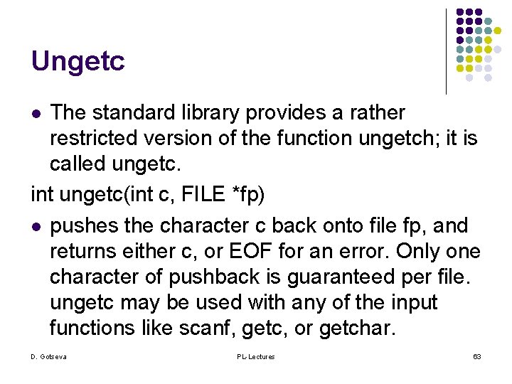 Ungetc The standard library provides a rather restricted version of the function ungetch; it