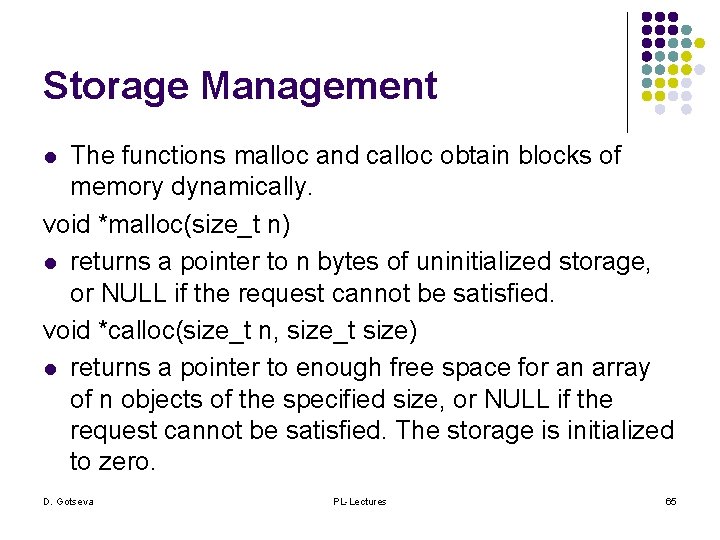 Storage Management The functions malloc and calloc obtain blocks of memory dynamically. void *malloc(size_t