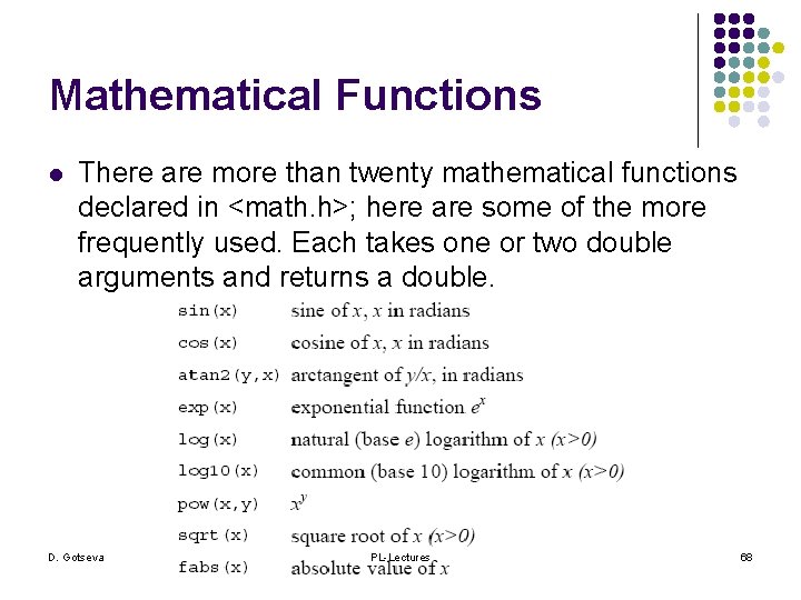 Mathematical Functions l There are more than twenty mathematical functions declared in <math. h>;