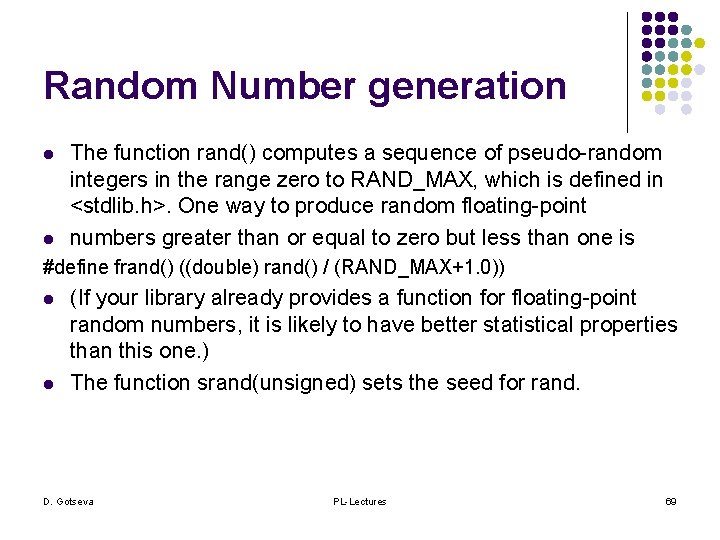 Random Number generation l l The function rand() computes a sequence of pseudo-random integers
