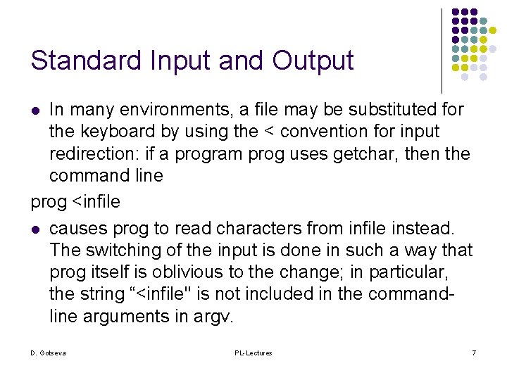 Standard Input and Output In many environments, a file may be substituted for the