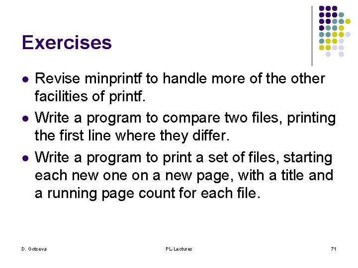 Exercises l l l Revise minprintf to handle more of the other facilities of