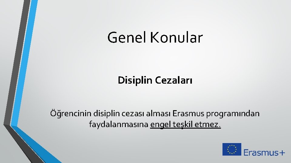 Genel Konular Disiplin Cezaları Öğrencinin disiplin cezası alması Erasmus programından faydalanmasına engel teşkil etmez.