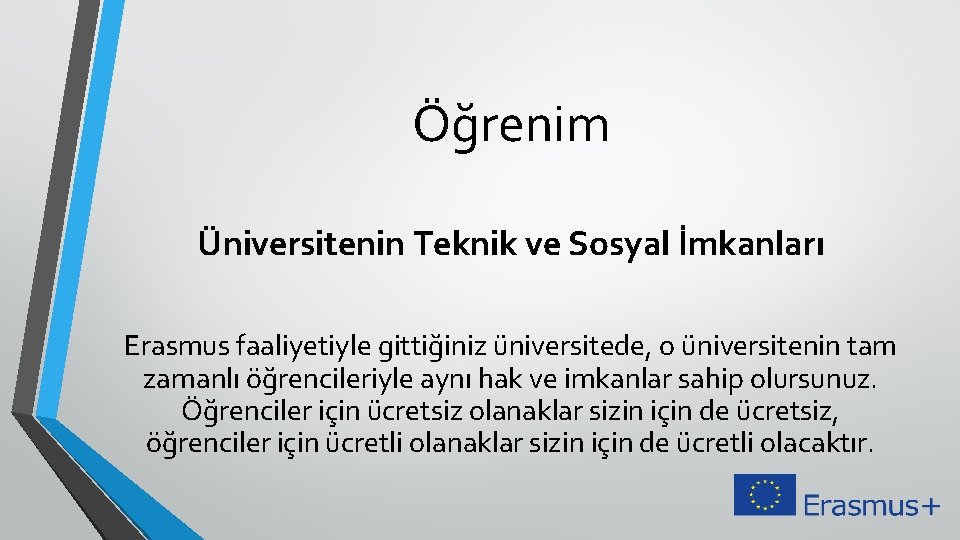 Öğrenim Üniversitenin Teknik ve Sosyal İmkanları Erasmus faaliyetiyle gittiğiniz üniversitede, o üniversitenin tam zamanlı