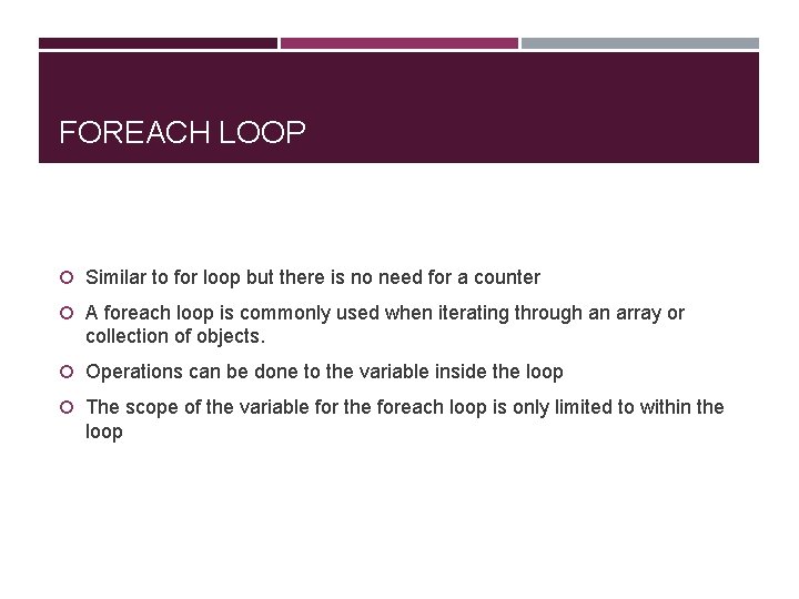 FOREACH LOOP Similar to for loop but there is no need for a counter