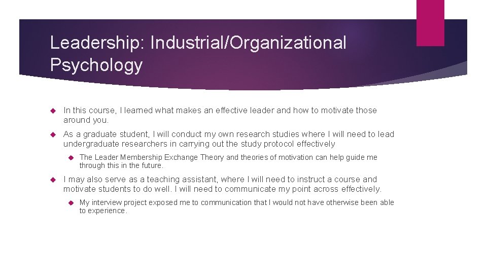 Leadership: Industrial/Organizational Psychology In this course, I learned what makes an effective leader and